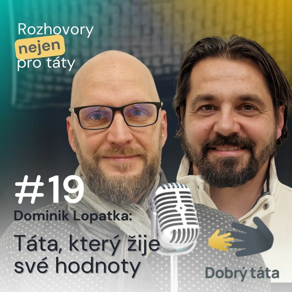 Podcast #19 Táta, který žije své hodnoty – Dominik Lopatka