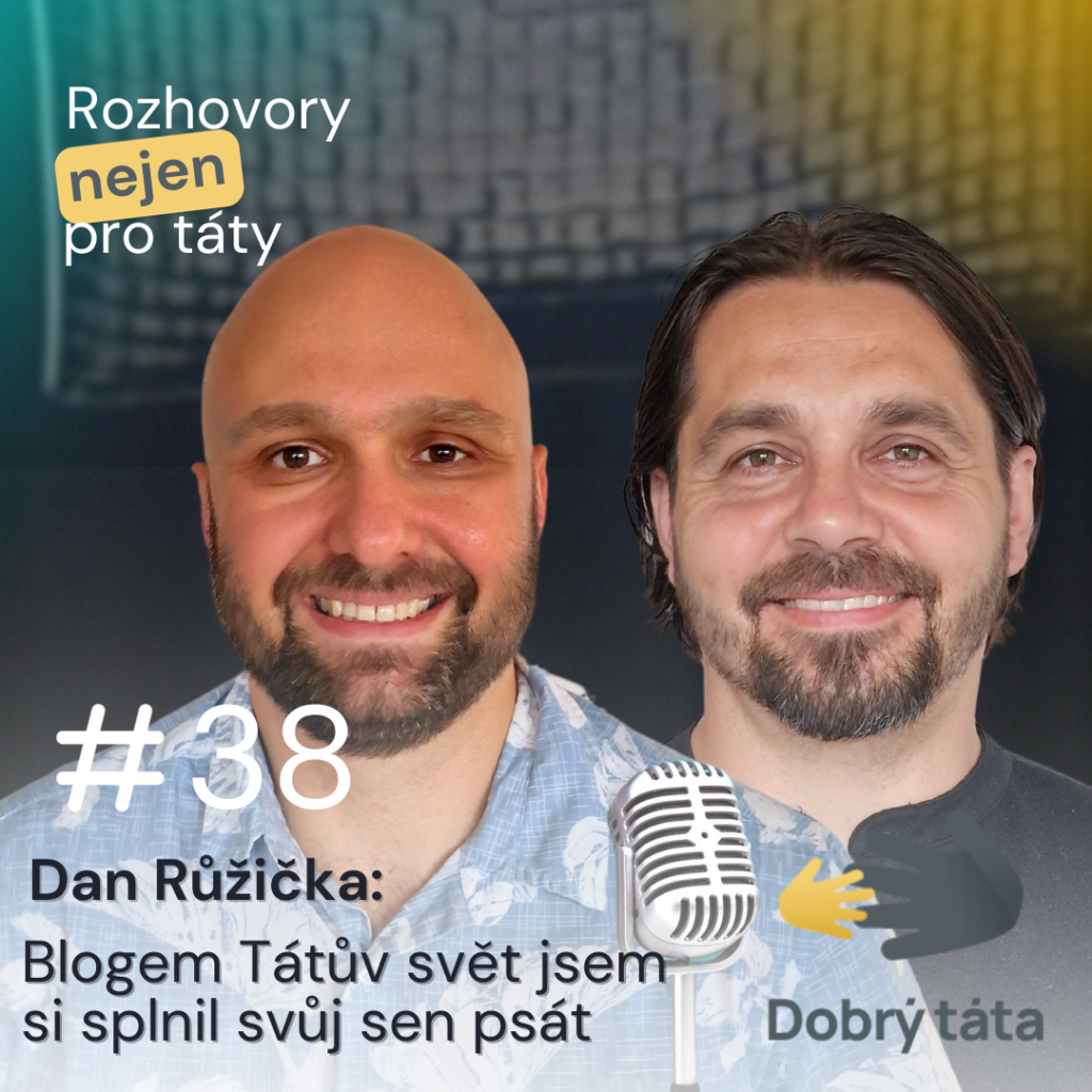 Podcast #38 Blogem Tátův svět jsem si splnil svůj sen psát – Dan Růžička