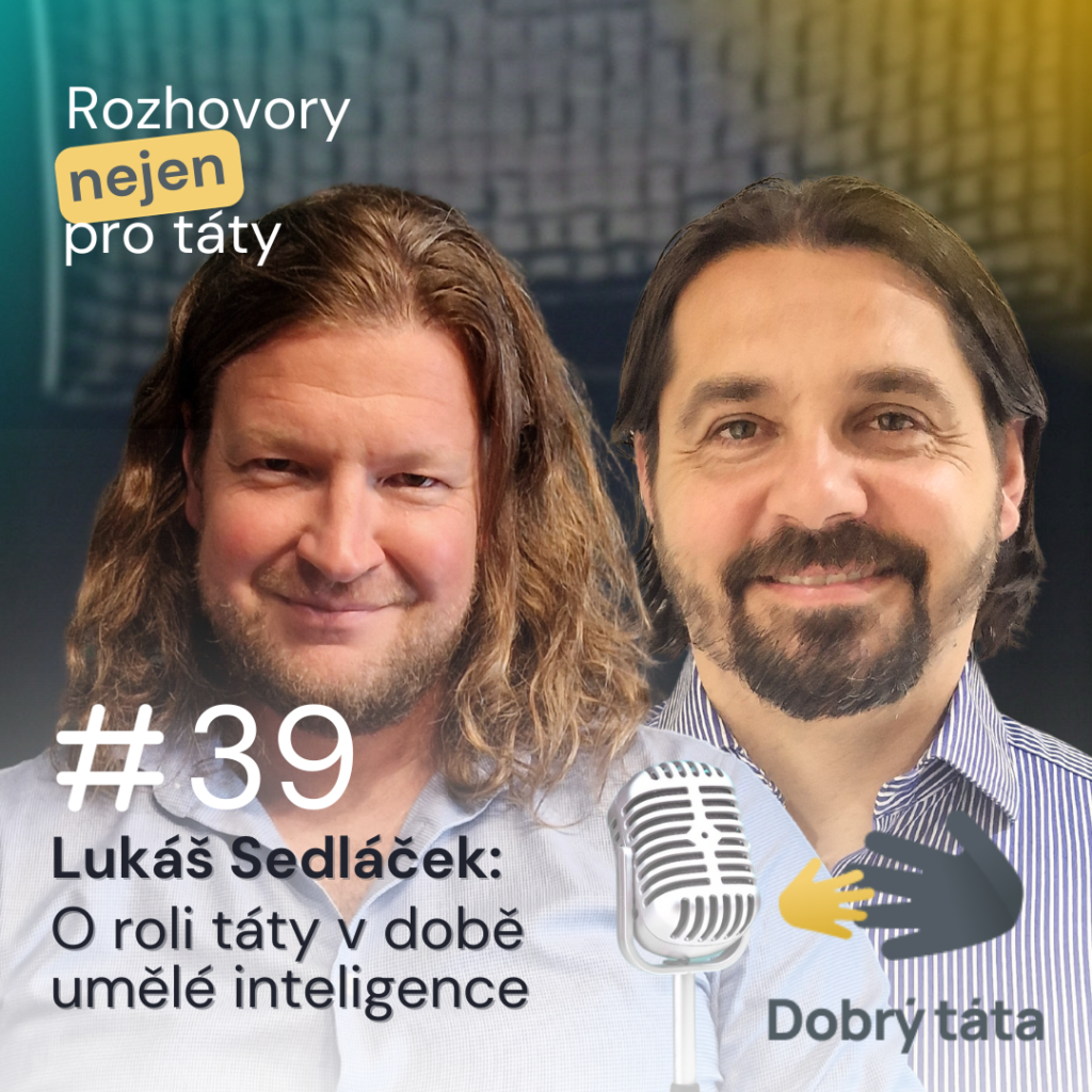 Podcast #39 O roli táty v době umělé inteligence – Lukáš Sedláček